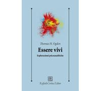 Essere vivi. Esplorazioni psicoanalitiche [Paperback] [May 23, 2025] Ogden, Thom