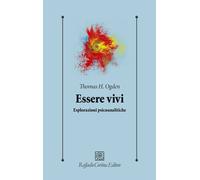 Essere vivi. Esplorazioni psicoanalitiche