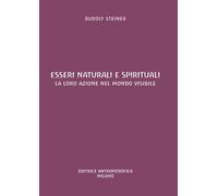 Libri Rudolf Steiner - Esseri Naturali E Spirituali. La Loro Azione Nel Mondo Vi