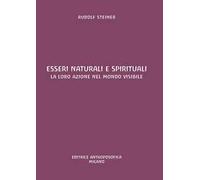 Esseri naturali e spirituali. La loro azione nel mondo visibile