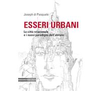 Libri Di Pasquale Joseph - Esseri Urbani. La Citta Relazionale E I Nuovi Paradig