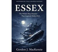 Essex: The Whale-Ship Disaster That Inspired Moby-Dick