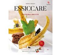 Essiccare. Tecniche e ricette. Ediz. illustrata