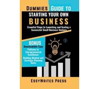 Dummies Guide to Starting Your Own Business: Essential Steps to Launching and Scaling a Successful Small Business Venture
