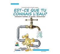 Est-ce que tu connais l'eau? Comment l'utiliser, la traiter, l'économiser. Ediz. illustrata