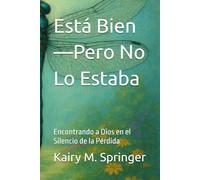 Está Bien-Pero No Lo Estaba: Encontrando a Dios en el Silencio de la Pérdida