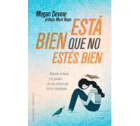 Está bien que no estés bien / It’s OK That You’re Not OK: Afrontar El Duelo Y La Perdida En Una Cultura Que No Los Comprende