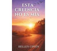 Esta creencia no es mía: Verdad bíblica, duelo y esperanza más allá de la muerte