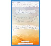 ESTA ES MI HISTORIA Alas de amor, Alas de libertad