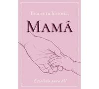 Esta es tu historia, Mamá: Escríbela para mí