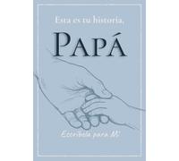 Esta es tu historia, Papá: Escríbela para mí