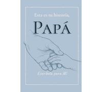 Esta es tu historia, Papá: Escríbela para mí
