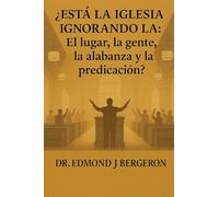 ¿Está la Iglesia ignorando: ¿El lugar, la gente, la alabanza y la predicación?: Revitalización de las comunidades eclesiales A través de los principios fundamentales
