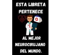 ESTA LIBRETA PERTENECE AL MEJOR NEUROCIRUJANO DEL MUNDO.: Espectacular Cuaderno De Notas Ideal Para Neurocirujanos : Regalo especial para regalar en fechas como cumpleaños, grado, día del padre etc.