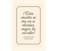 Esta madre se me va a olvidar, mejor la escribo. Exclamo la bella y dulce dama: libro de notas para mujer. El regalo perfecto para mujeres con sentido del humor.