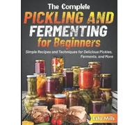 Esta Mills The Complete Pickling and Fermenting for Beginners (Tascabile)