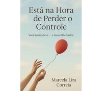 Está na hora de perder o controle: Você nunca teve - e isso é libertador