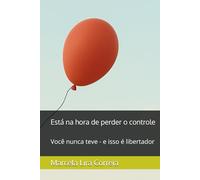 Está na hora de perder o controle: Você nunca teve - e isso é libertador