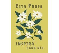 Esta Profe Inspira Cada Día: Regalo de Agradecimiento para Profesora, Maestra, Maestro | Cuaderno de Notas para Profesores con Frase Inspiradora y ... | Detalle Día del Maestro, Fin de Curso