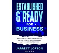 Established & Ready for Business: Easy Step-By-Step Guide On How To Create Your LLC In Louisiana And Must Dos For Your Business