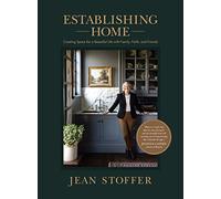 Establishing Home: Creating Space for a Beautiful Life With Family, Faith, and Friends