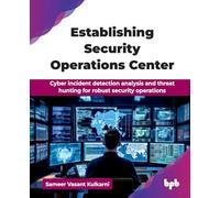 Establishing Security Operations Center: Cyber incident detection analysis and threat hunting for robust security operations (English Edition)