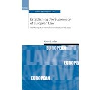 Establishing the Supremacy of European Law: The Making of an International Rule of Law in Europe