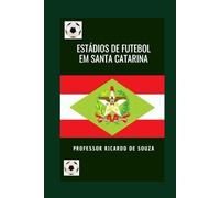 ESTÁDIOS DE FUTEBOL DE SANTA CATARINA: HISTÓRIA