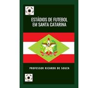 ESTÁDIOS DE FUTEBOL DE SANTA CATARINA: HISTÓRIA