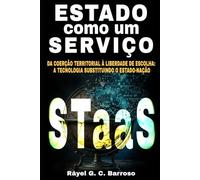 Estado como um Serviço - STaaS: Da coerção territorial à liberdade de escolha: a tecnologia substituindo o Estado-Nação