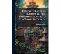 Estado De Las Islas Filipinas En 1810, Brevemente Descrito Por Tomàs De Comyn