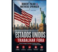 ESTADOS UNIDOS TRABALHAR FORA: Como Conseguir Emprego, Construir Renda e Prosperar Profissionalmente nos Estados Unidos
