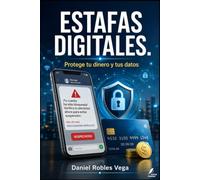 ESTAFAS DIGITALES: Protege tu dinero y tus datos