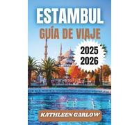 ESTAMBUL GUÍA DE VIAJE 2025-2026: Consejos de alojamiento, atracciones de temporada, lugares de visita obligada, áreas principales e información útil para visitantes.