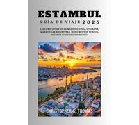 Estambul Guía de viaje 2026: Exploraciones de la magnificencia otomana, maravillas bizantinas, monumentos turcos, tesoros por descubrir y más