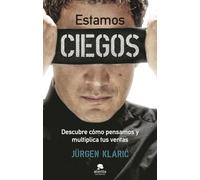 Estamos ciegos: Descubre cómo pensamos y multiplica tus ventas