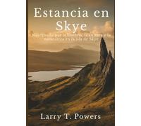 Estancia en Skye (Guía de viaje): Navegando por la historia, la cultura y la naturaleza en la isla de Skye