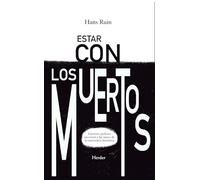 Estar con los muertos/ Being with the Dead: Entierro, política ancestral y las raíces de la conciencia histórica