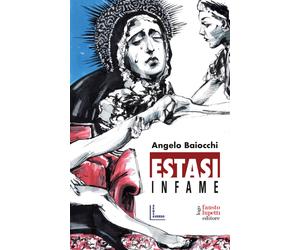 Estasi infame - Baiocchi Angelo