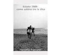 ESTATE 1989: COME SABBIA TRA LE DITA