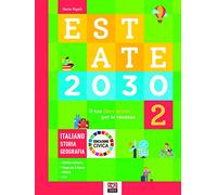 Estate 2030. Il tuo libro attivo per le vacanze. Italiano. Storia. Geografia. Educazione civica. Ediz. per la scuola (Vol. 2)