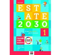 Estate 2030. Il tuo libro attivo per le vacanze. Italiano. Storia. Geografia. Educazione civica (Vol. 1)