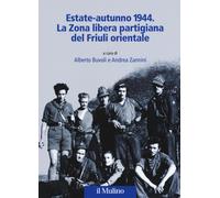 Estate-autunno 1944. La Zona libera partigiana del Friuli orientale - Buvo...