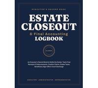 Estate Closeout & Final Accounting Logbook: An Executor's Record Book to Settle the Estate: Track Final Receipts & Disbursements, Creditor Claims, Estate Taxes, Beneficiary Sign-Offs & Court Discharge
