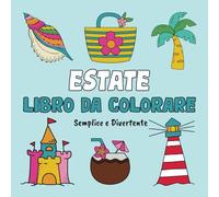 Estate Libro da Colorare Semplice e Divertente: 60 Disegni Grandi e Rilassanti per Adulti e Bambini