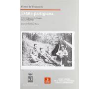 Estate partigiana. In montagna con la Osoppo. Diario 1944-1945