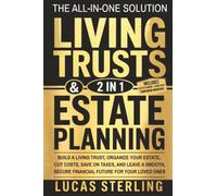 Estate Planning and Living Trusts: The All-in-One Solution to Build a Living Trust, Organize Your Estate, Cut Costs, Save on Taxes, and Leave a Smooth, Secure Financial Future for Your Loved Ones