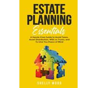 Estate Planning Essentials: A Hassle-Free Guide to Avoid Taxes, Asset Distribution, Wills vs Trusts, and To Give You Peace of Mind