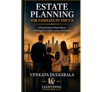 Estate Planning for Families in the U.S.: A Practical Step-by-Step Guide to Protecting Your Children, Assets, and Decisions