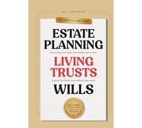 Estate Planning, Living Trusts & Wills - The Complete 3-in-1 Guide: How to Protect Your Assets, Avoid Probate, Save on Taxes & Secure Your Family's Future Without Costly Lawyers - Including Templates